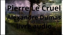 Pierre Le Cruel de Alexandre Dumas livre audio gratuit en français