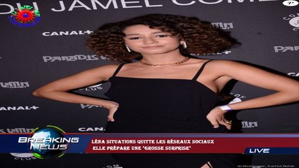 Léna Situations quitte les réseaux sociaux  elle prépare une "grosse surprise"
