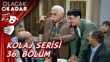 Kolaj Serisi 36. Bölüm | Olacak O Kadar
