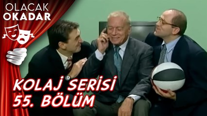 Kolaj Serisi 55. Bölüm | Olacak O Kadar