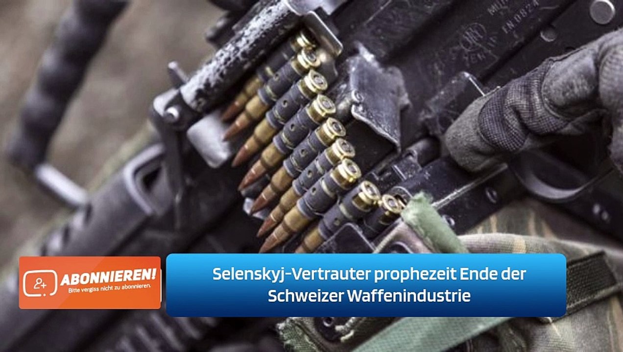 Selenskyj-Vertrauter prophezeit Ende der Schweizer Waffenindustrie