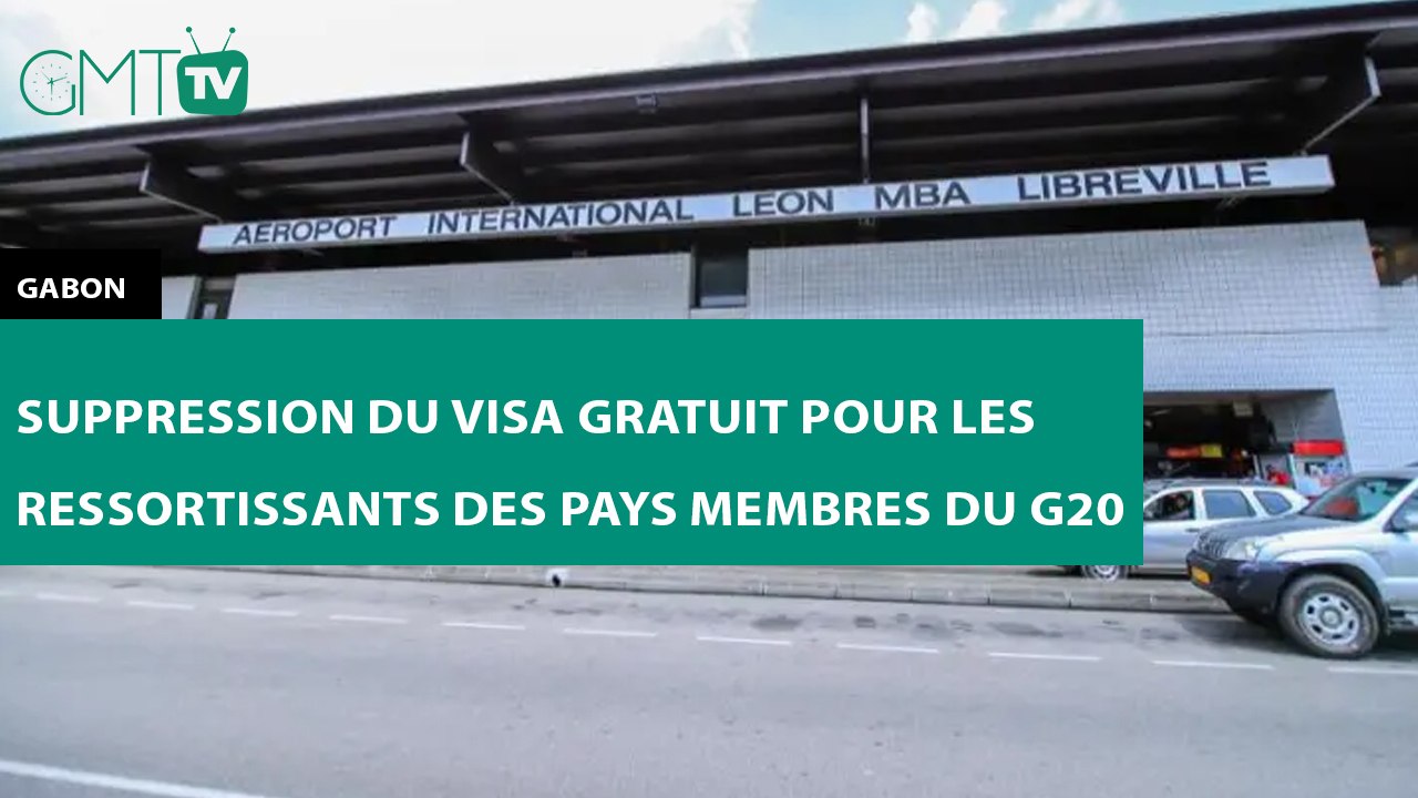[#Reportage]  #Gabon :  suppression du visa gratuit pour les ressortissants des pays membres du G20
