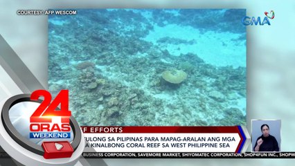 Australia, tutulong sa Pilipinas para mapag-aralan ang mga pinsala sa mga kinalbong coral reef sa West Philippine Sea | 24 Oras Weekend