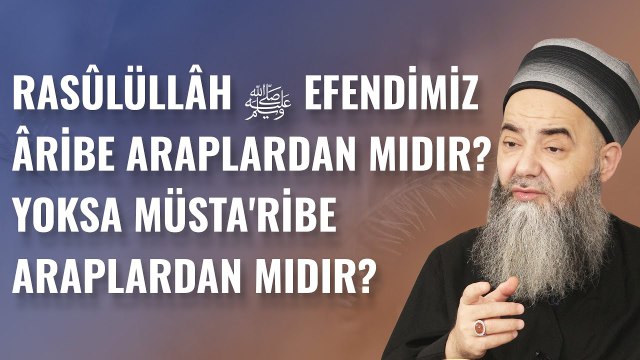 Rasûlüllâh ﷺ Efendimiz Âribe Araplardan mıdır? Yoksa Müsta'ribe Araplardan mıdır?