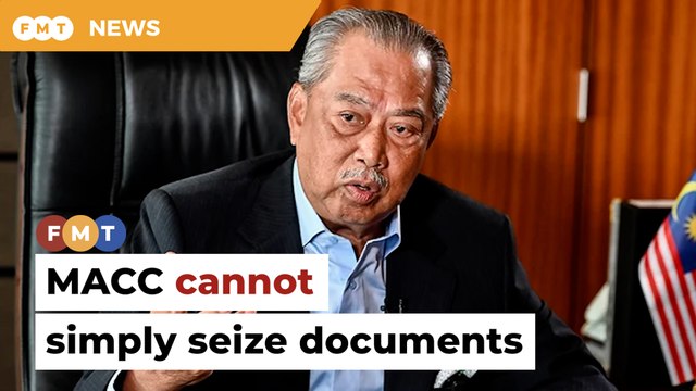 MACC cannot simply seize documents, say Muhyiddin’s lawyers