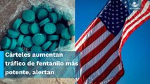 Cárteles trafican dosis de fentanilo más potentes: DEA