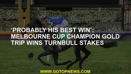 ‘Probably his best win’: Melbourne Cup champion Gold Trip wins Turnbull Stakes