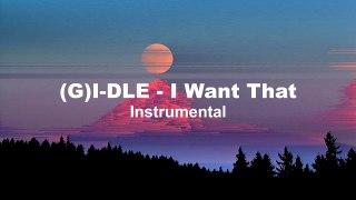 (G)I-DLE - I Want That (Instrumental)