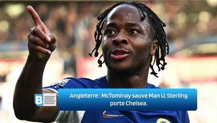 Angleterre : McTominay sauve Man U, Sterling porte Chelsea.