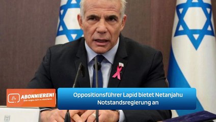 Oppositionsführer Lapid bietet Netanjahu Notstandsregierung an