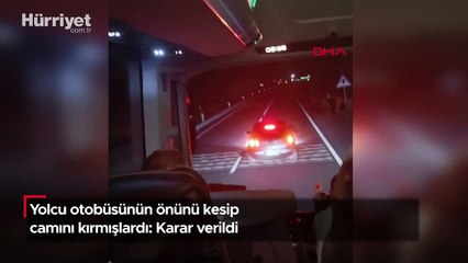 Yolcu otobüsünün önünü kesip camını kırmışlardı: Karar verildi