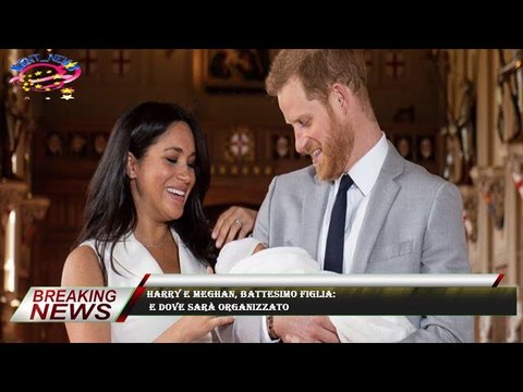 Harry e Meghan, battesimo figlia: e dove sarà organizzato