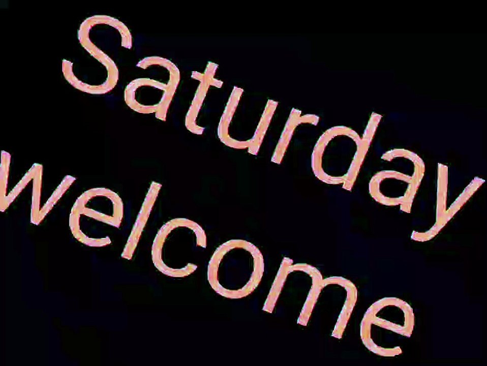 Welcome Saturday