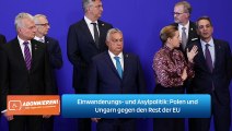 Einwanderungs- und Asylpolitik: Polen und Ungarn gegen den Rest der EU