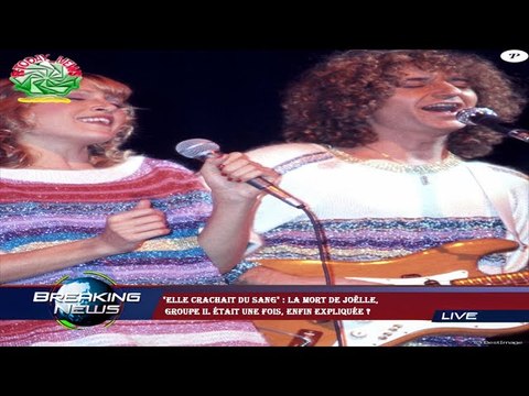 Elle crachait du sang : la mort de Joëlle, groupe Il était une fois, enfin expliquée ?