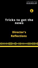DIRECTOR'S REFLECTIONS | TRICKS TO GET NEWS