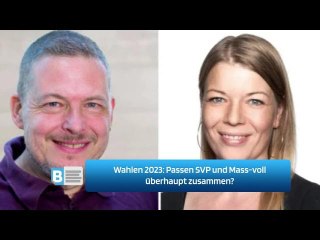 Wahlen 2023: Passen SVP und Mass-voll überhaupt zusammen?