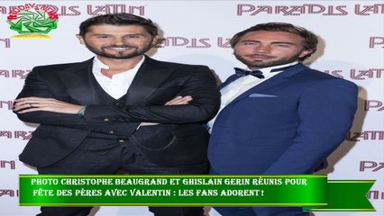 PHOTO Christophe Beaugrand et Ghislain Gerin réunis pour  fête des pères avec Valentin : les fans ad