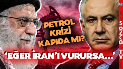 İsrail Hamas Savaşında Petrol Krizi! 'İran Etkilenirse Öngörülemeyen Bir Yere Gider'