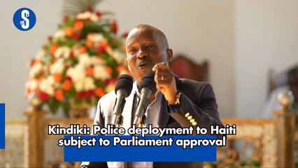 Kindiki: Police deployment to Haiti subject to Parliament approval