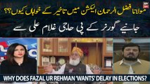 Why does Fazal ur Rehman 'Wants' Delay in Elections?