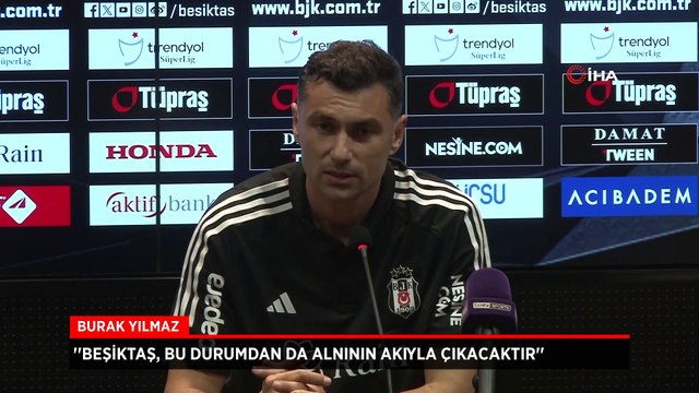 Burak Yılmaz: Beşiktaş büyük bir camia, bu durumdan da alnının akıyla çıkacaktır