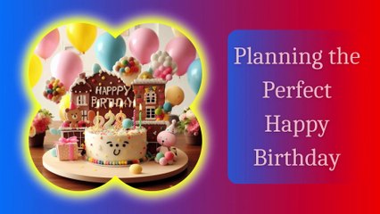 Planning the Perfect Happy Birthday Bash 