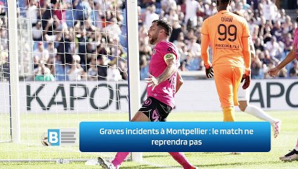Graves incidents à Montpellier ‍: le match ne reprendra pas