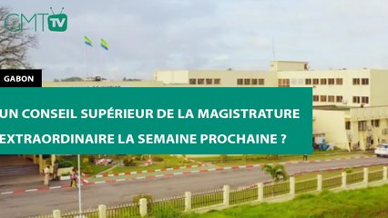[#Reportage]  #Gabon : un conseil supérieur de la magistrature extraordinaire la semaine prochaine ?