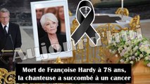 Mort de Françoise Hardy à 78 ans, la chanteuse a succombé à un cancer