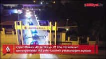 Bakan Yerlikaya açıkladı! 21 ilde operasyon: 148 zehir taciri yakalandı