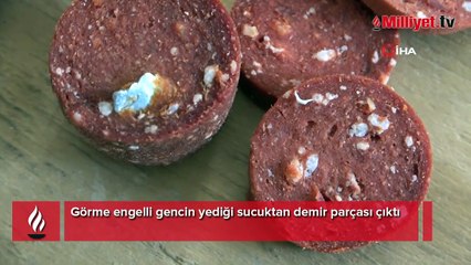Görme engelli genç ölümden döndü! Sucuğun içinden çıkan şoke etti
