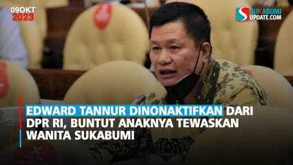 Edward Tannur Dinonaktifkan dari DPR RI, Buntut Anaknya Tewaskan Wanita Sukabumi