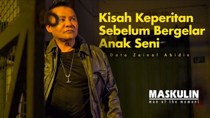 Lahir Dari Keluarga Susah, Dato Zainal Abidin Kongsi Kisah Keperitan Sebelum Bergelar Anak Seni - MAN OF THE MOMENT | Maskulin