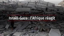 Israël-Gaza : l’Afrique réagit