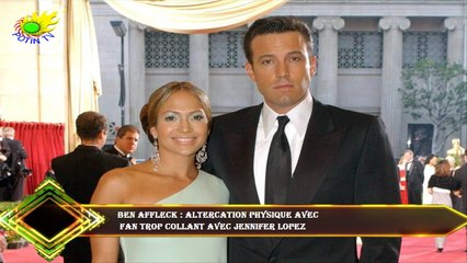 Ben Affleck : Altercation physique avec  fan trop collant avec Jennifer Lopez