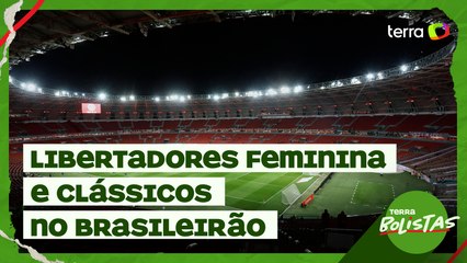 Terrabolistas: Libertadores Feminina e clássicos no Brasileirão
