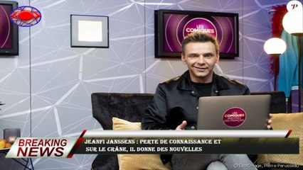 Jeanfi Janssens : Perte de connaissance et  sur le crâne, il donne des nouvelles