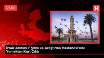 İzmir Atatürk Eğitim ve Araştırma Hastanesi'nde Yemekten Kurt Çıktı