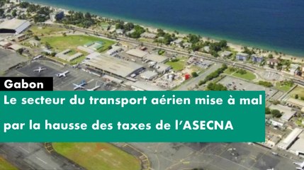 [#Reportage] #Gabon : le secteur du transport aérien mise à mal par la hausse des taxes de l’ASECNA