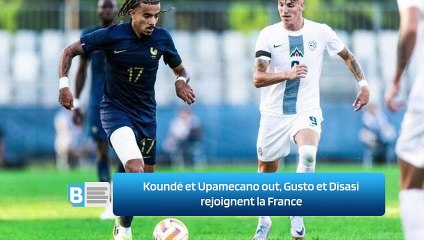 Koundé et Upamecano out, Gusto et Disasi rejoignent la France