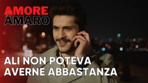 Ali non poteva averne abbastanza  | Amore Amaro - Episodio 9
