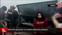 Edirne'de göçmenler tırın yemek dolabında yakalandı