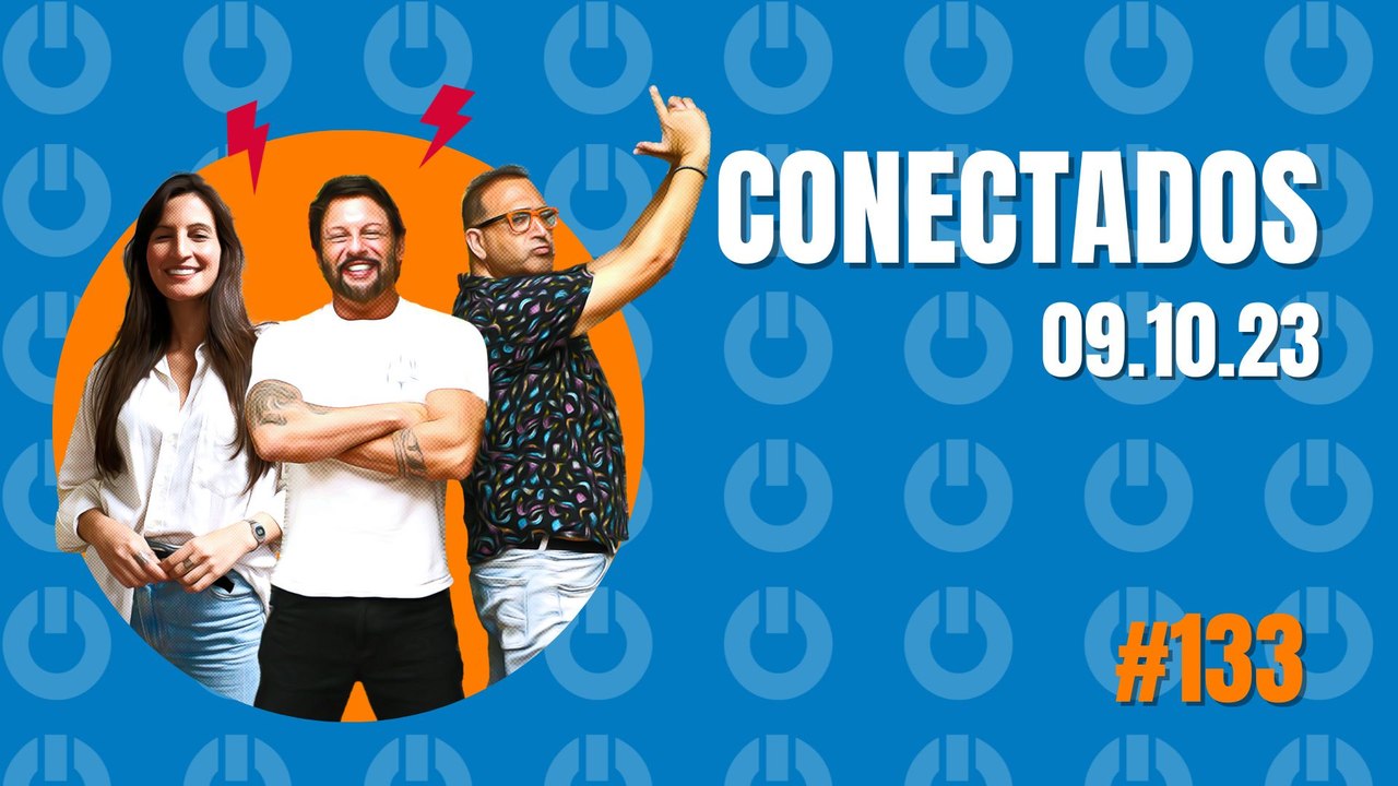 Conectados #133 - 09/10/2023