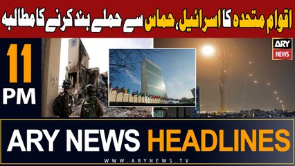 ARY News 11 PM Headlines - October 9, 2023: U.N. Urges Immediate Ceasefire