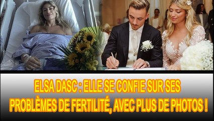 Elsa Dasc a fait une énorme annonce sur les réseaux sociaux! Elle parle de son problème de fertilité