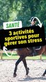 3 activités sportives pour gérer son stress