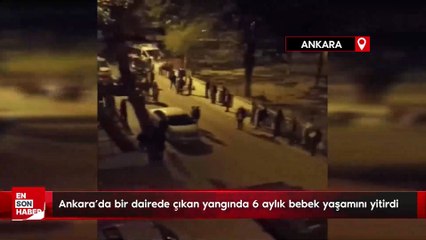 Ankara’da bir dairede çıkan yangında 6 aylık bebek yaşamını yitirdi