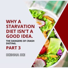 | IKENNA IKE | WHY A STARVATION DIET ISN’T A GOOD IDEA: THE HEALTH RISKS (PART 3) (@IKENNAIKE)
