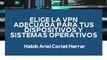 |HABIB ARIEL CORIAT HARRAR | ELIGE UNA VPN ADECUADA PARA TUS DISPOSITIVOS Y SISTEMAS OPERATIVOS (PARTE 3) (@HABIBARIELC)